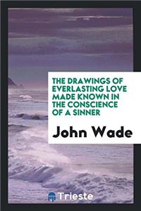 Drawings of Everlasting Love Made Known in the Conscience of a Sinner