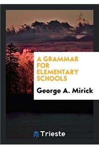 A GRAMMAR FOR ELEMENTARY SCHOOLS