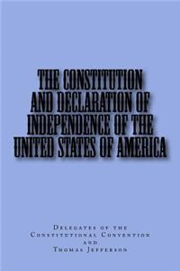 Constitution and Declaration of Independence of the United States of America