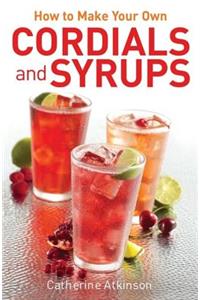 How to Make Your Own Cordials And Syrups