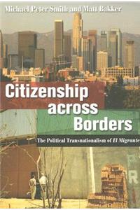 Citizenship Across Borders: The Political Transnationalism of El Migrante