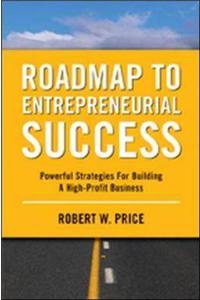 Roadmap to Entrepreneurial Success: Powerful Strategies for Building a High-profit Business