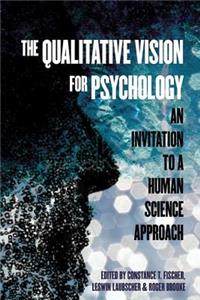 The Qualitative Vision for Psychology: An Invitation to a Human Science Approach: An Invitation to a Human Science Approach
