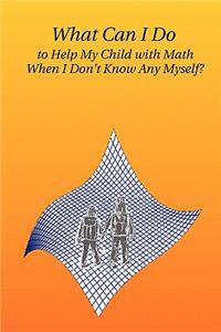 What Can I Do to Help My Child with Math When I Don't Know Any Myself?