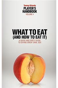 Player's Handbook Volume 4 - What to Eat (and How to Eat It) a Quick and Dirty Guide to Giving Great Oral Sex