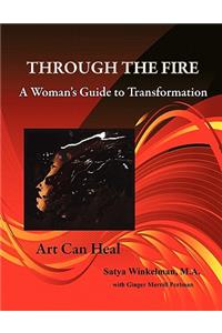 Through The Fire - A Woman's Guide To Transformation