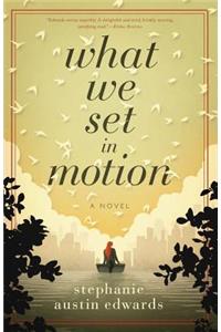 What We Set In Motion