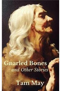 Gnarled Bones and Other Stories