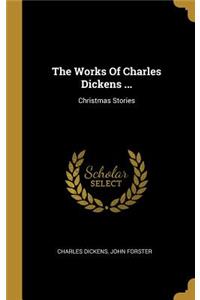 The Works Of Charles Dickens ...