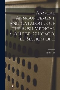 ... Annual Announcement and Catalogue of the Rush Medical College, Chicago, Ill. Session of ...; 91