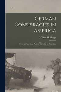 German Conspiracies in America [microform]
