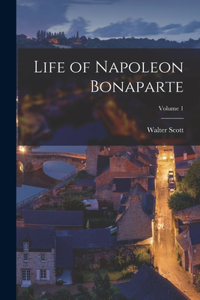 Life of Napoleon Bonaparte; Volume 1