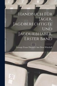 Handbuch für Jäger, Jagdberechtigte und Jagdliebhaber, Erster Band