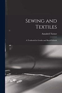 Sewing and Textiles; a Textbook for Grades and Rural Schools