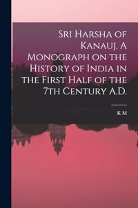 Sri Harsha of Kanauj. A Monograph on the History of India in the First Half of the 7th Century A.D.