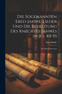 sogenannten Ebed-Jahwe-Lieder und die Bedeutung des Knechtes Jahwes in Jes. 40-55