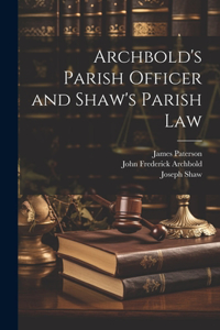 Archbold's Parish Officer and Shaw's Parish Law