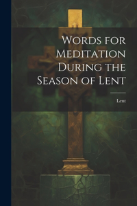 Words for Meditation During the Season of Lent