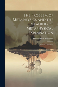 Problem of Metaphysics and the Meaning of Metaphysical Explanation