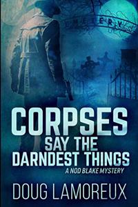 Corpses Say The Darndest Things