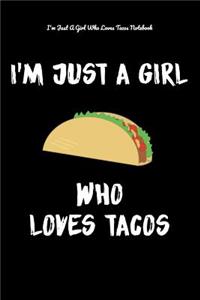 I'm Just A Girl Who Loves Tacos Notebook
