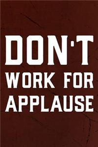 Don't Work For Applause