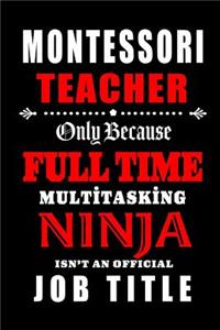 Montessori Teacher Only Because Full Time Multitasking Ninja Isn't An Official Job Title