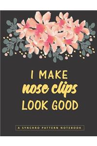 I Make Noseclips Look Good - A Synchro Pattern Notebook