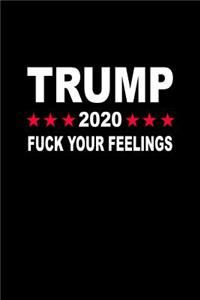 Trump 2020 Fuck your feelings