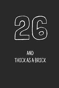 26 and thick as a brick