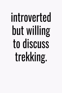 Introverted But Willing To Discuss Trekking