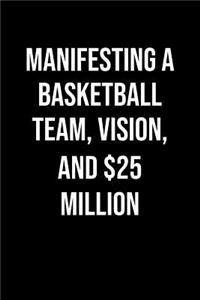 Manifesting A Basketball Team Vision And 25 Million