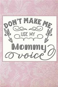 Don't Make Me Use My Mommy Voice