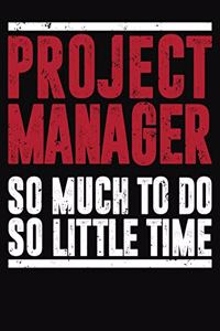 Project Manager So Much To Do So Little Time