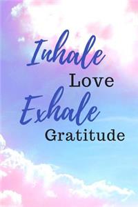 Inhale Love Exhale Gratitude