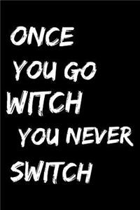 Once You go witch You never switch