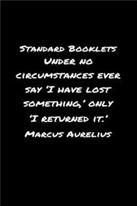Standard Booklets Under No Circumstances Ever Say I Have Lost Something Only I Returned It Marcus Aurelius