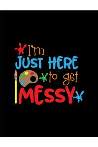 I'm Just Here To Get Messy
