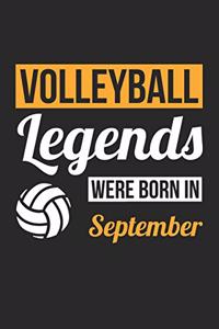 Volleyball Legends Were Born In September - Volleyball Journal - Volleyball Notebook - Birthday Gift for Volleyball Player