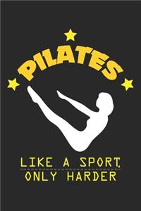 Pilates Like A Sport, Only Harder: Pilates Athlete Sport and Fitness ruled Notebook 6x9 Inches - 120 lined pages for notes, drawings, formulas - Organizer writing book planner diary