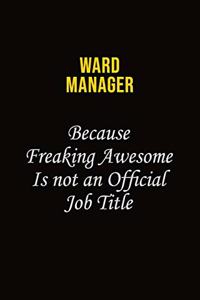 Ward Manager Because Freaking Awesome Is Not An Official Job Title
