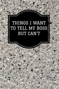 Things I Want to Tell My Boss But Can't