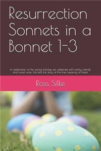 Resurrection Sonnets in a Bonnet 1-3