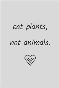 Eat Plants Not Animals