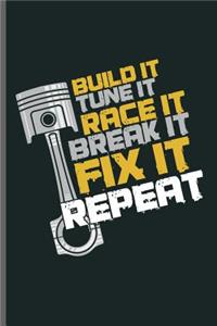 Build it Tune it Race it Break it Fix it Repeat