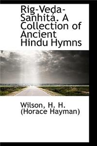 Rig-Veda-Sanhita. a Collection of Ancient Hindu Hymns