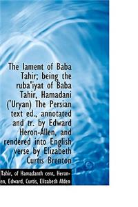 The Lament of Baba Tahir; Being the Ruba'iyat of Baba Tahir, Hamadani ('Uryan) the Persian Text Ed.,