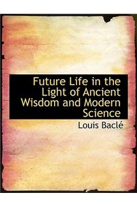 Future Life in the Light of Ancient Wisdom and Modern Science