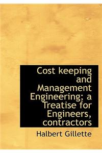 Cost Keeping and Management Engineering; A Treatise for Engineers, Contractors