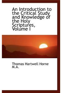 An Introduction to the Critical Study and Knowledge of the Holy Scriptures, Volume I